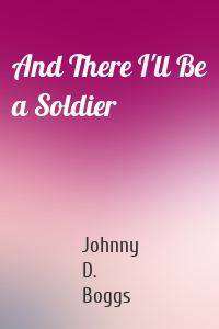 And There I'll Be a Soldier