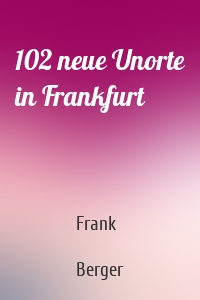 102 neue Unorte in Frankfurt