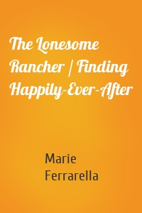The Lonesome Rancher / Finding Happily-Ever-After