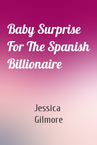 Baby Surprise For The Spanish Billionaire