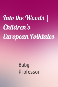 Into the Woods | Children's European Folktales