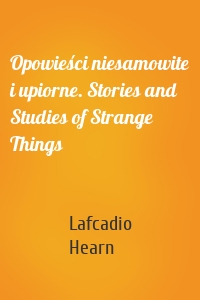Opowieści niesamowite i upiorne. Stories and Studies of Strange Things
