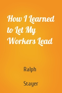 How I Learned to Let My Workers Lead