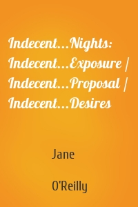 Indecent...Nights: Indecent...Exposure / Indecent...Proposal / Indecent...Desires