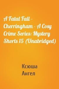 A Fatal Fall - Cherringham - A Cosy Crime Series: Mystery Shorts 15 (Unabridged)