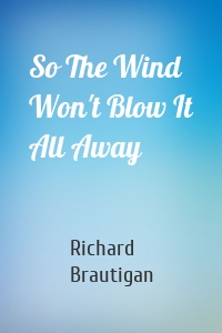 So The Wind Won't Blow It All Away
