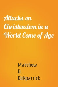 Attacks on Christendom in a World Come of Age