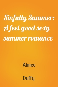 Sinfully Summer: A feel good sexy summer romance