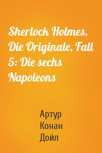 Sherlock Holmes, Die Originale, Fall 5: Die sechs Napoleons