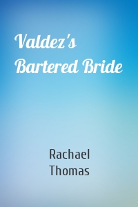 Valdez's Bartered Bride