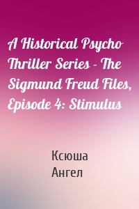 A Historical Psycho Thriller Series - The Sigmund Freud Files, Episode 4: Stimulus