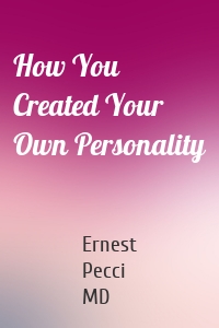 How You Created Your Own Personality