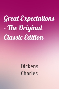 Great Expectations - The Original Classic Edition