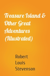 Treasure Island & Other Great Adventures (Illustrated)