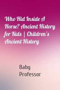 Who Hid Inside A Horse? Ancient History for Kids | Children's Ancient History