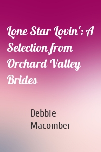 Lone Star Lovin': A Selection from Orchard Valley Brides