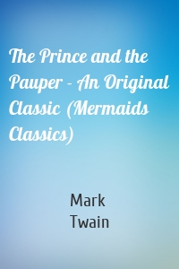 The Prince and the Pauper - An Original Classic (Mermaids Classics)