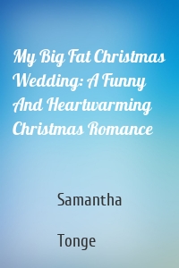 My Big Fat Christmas Wedding: A Funny And Heartwarming Christmas Romance