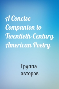 A Concise Companion to Twentieth-Century American Poetry