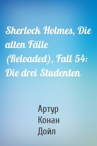 Sherlock Holmes, Die alten Fälle (Reloaded), Fall 54: Die drei Studenten