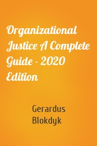 Organizational Justice A Complete Guide - 2020 Edition