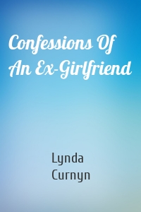 Confessions Of An Ex-Girlfriend
