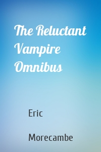 The Reluctant Vampire Omnibus