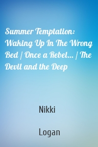 Summer Temptation: Waking Up In The Wrong Bed / Once a Rebel... / The Devil and the Deep