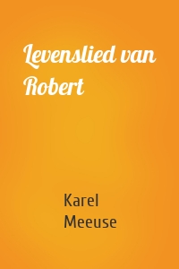 Karel Meeuse - Levenslied van Robert