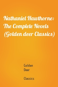 Nathaniel Hawthorne: The Complete Novels (Golden deer Classics)