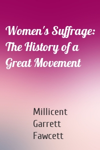 Women's Suffrage: The History of a Great Movement