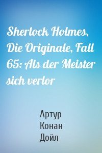 Sherlock Holmes, Die Originale, Fall 65: Als der Meister sich verlor