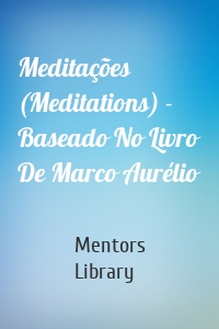 Meditações (Meditations) - Baseado No Livro De Marco Aurélio