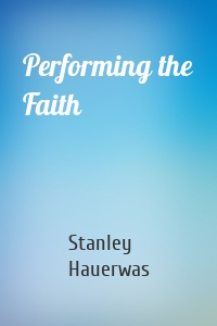 Performing the Faith