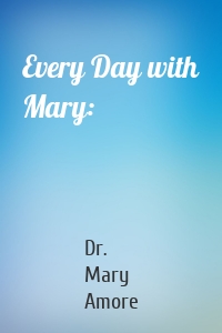 Every Day with Mary: