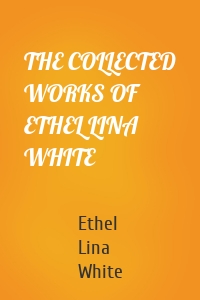 THE COLLECTED WORKS OF ETHEL LINA WHITE