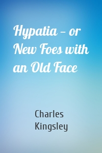 Hypatia — or New Foes with an Old Face