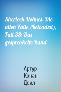 Sherlock Holmes, Die alten Fälle (Reloaded), Fall 38: Das gesprenkelte Band