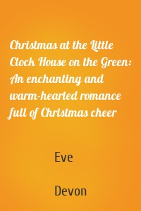 Christmas at the Little Clock House on the Green: An enchanting and warm-hearted romance full of Christmas cheer