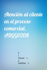 Atención al cliente en el proceso comercial. ADGG0208