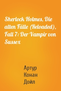 Sherlock Holmes, Die alten Fälle (Reloaded), Fall 7: Der Vampir von Sussex
