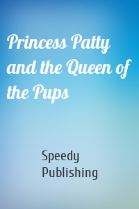 Princess Patty and the Queen of the Pups