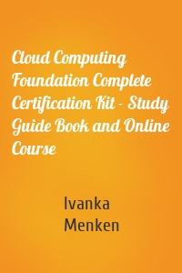 Cloud Computing Foundation Complete Certification Kit - Study Guide Book and Online Course
