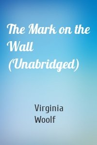 The Mark on the Wall (Unabridged)