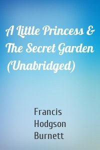 A Little Princess & The Secret Garden (Unabridged)