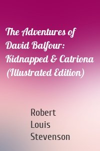 The Adventures of David Balfour: Kidnapped & Catriona (Illustrated Edition)