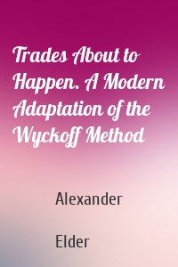 Trades About to Happen. A Modern Adaptation of the Wyckoff Method