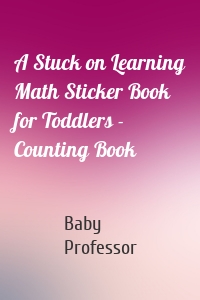 A Stuck on Learning Math Sticker Book for Toddlers - Counting Book
