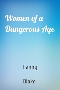 Women of a Dangerous Age