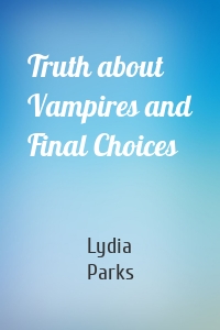 Truth about Vampires and Final Choices